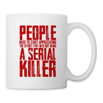 The effort I put into not being a serial killer 4 - Mug - white - Right