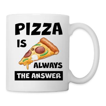 Pizza Is Always The Answer Lustiger Pizza Spruch - Tasse - Weiß - Rechts