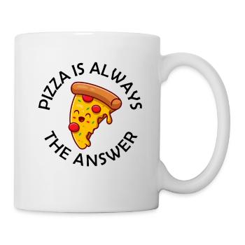 Pizza Is Always The Answer Lustiger Pizza Spruch - Tasse - Weiß - Rechts