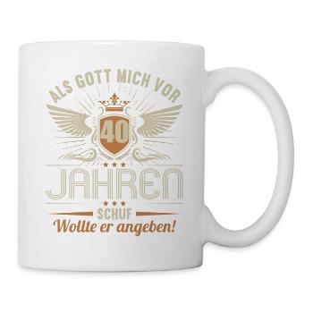 Als Gott mich vor 40 Jahren schuf wollte angeben - Tasse - Weiß - Rechts