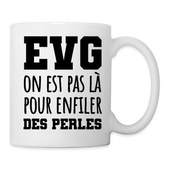 EVG on est pas là pour enfiler des perles - Mug blanc - blanc - Droite