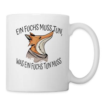 EIN FUCHS MUSS TUN,WAS EIN FUCHS TUN MUSS - Tasse - Weiß - Rechts