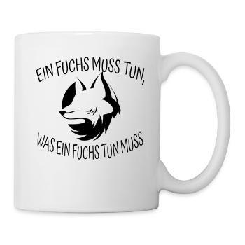 EIN FUCHS MUSS TUN,WAS EIN FUCHS TUN MUSS - Tasse - Weiß - Rechts