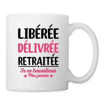Libérée Délivrée Retraitée Retraite Cadeau Fun - Mug blanc - blanc - Droite