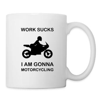 Work sucks I am gonna motorcycling motorcyclist - Mug - white - Right