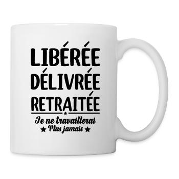Libérée Délivrée Retraitée Retraite Vacances Maman - Mug blanc - blanc - Droite