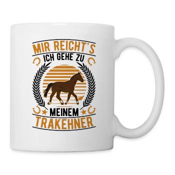 Mir reicht's Ich gehe zu meinem Trakehner - Tasse - Weiß - Rechts