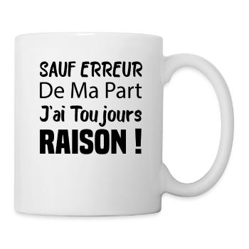 Sauf Erreur De Ma Part J'ai Toujours Raison - Mug blanc - blanc - Droite