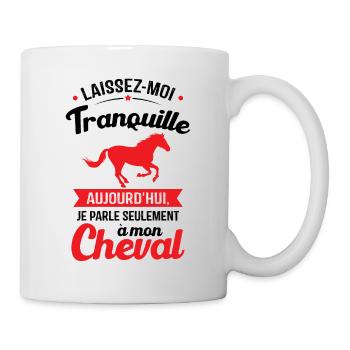 Aujourd'hui je parle seulement à mon cheval - Mug blanc - blanc - Droite