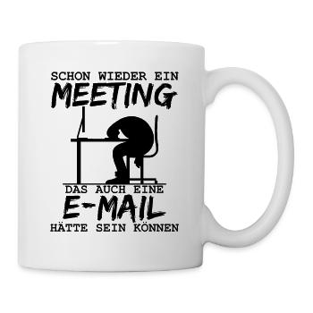E-Mail statt Meeting lustiger Spruch Homeoffice - Tasse - Weiß - Rechts