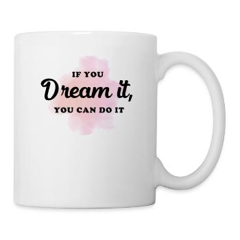 Wenn du es träumst, kannst du es auch tun Zitat - Tasse - Weiß - Rechts