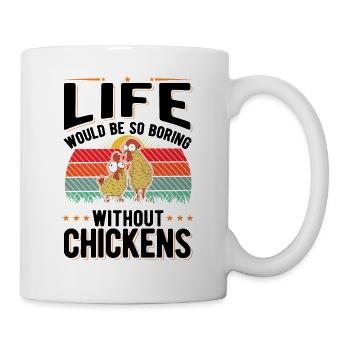 La vie serait si ennuyeuse sans Chickens Hühner - Mug blanc - blanc - Droite