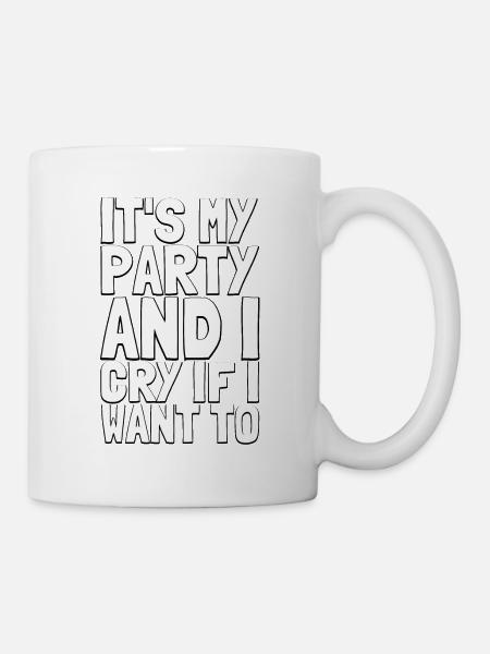 It's my party and I cry if I want to - Baby Spruch - Tasse - Weiß