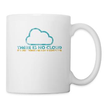 There is no Cloud, It's just someone else's - Tasse - Weiß - Rechts