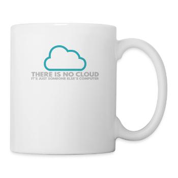 There is no Cloud, It's just someone else's - Tasse - Weiß - Rechts