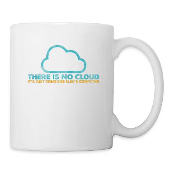 There is no Cloud, It's just someone else's - Tasse - Weiß - Rechts