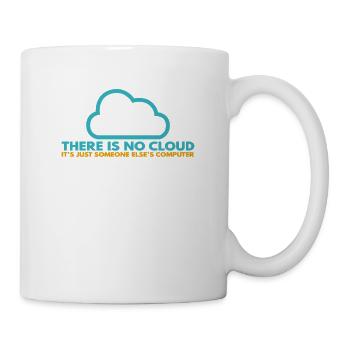 There is no Cloud, It's just someone else's - Tasse - Weiß - Rechts