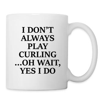 I Don't Always Play Curling Oh Wait Yes I Do - Mug - white - Right