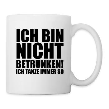 Ich Bin Nicht Betrunken Ich Tanze Immer So - Tasse - Weiß - Rechts