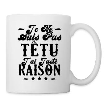 je ne suis pas têtu j'ai juste raison - Mug blanc - blanc - Droite