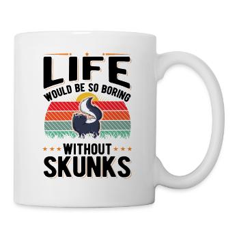 Life would be so boring without Skunks Stinktier - Tasse - Weiß - Rechts