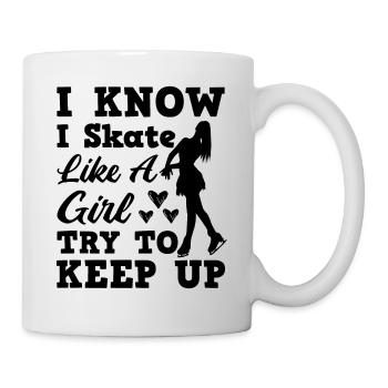 I Know I Skate Like A Girl Try To Keep Up - Tasse - Weiß - Rechts