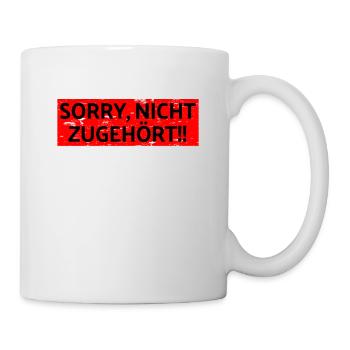 sorry, nicht zugehört - lass mich in ruhe - Tasse - Weiß - Rechts