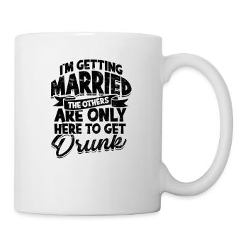 Ich heirate, die anderen sind nur hier - - Tasse - Weiß - Rechts