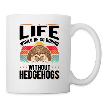 La vie serait si ennuyeuse sans Hedgehogs Hedgehog - Mug blanc - blanc - Droite