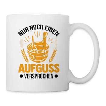 Nur noch einen Aufguss Versprochen Sauna - Tasse - Weiß - Rechts