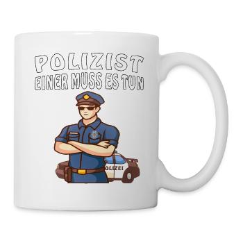 POLIZIST EINER MUSS ES TUN - Tasse - Weiß - Rechts