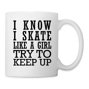 I Know I Skate Like A Girl Try To Keep Up - Tasse - Weiß - Rechts