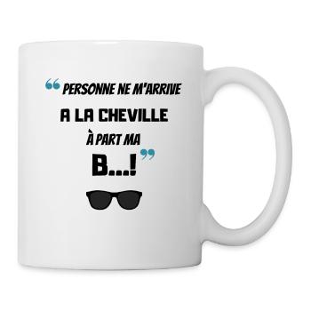 Personne ne m arrive à la cheville à part ma b - Mug blanc - blanc - Droite