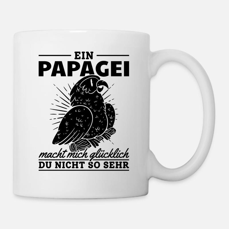 Ein Papagei macht mich glücklich Du nicht so sehr - Tasse - Weiß