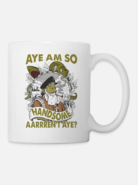 Aye Am So Handsome, Aarrren't Aye? - Piraten - Tasse - Weiß
