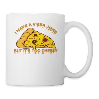 I Have Pizza Joke, But It's Too Cheesy - Witze - Tasse - Weiß - Rechts