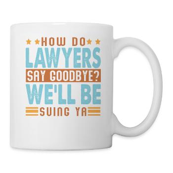 How Do Lawyers Say Goodbye? Funny dad jokes - Mug - white - Right