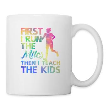 Teacher Running Erst laufe ich die Kilometer, dann - Tasse - Weiß - Rechts