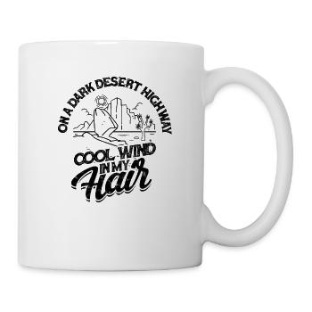 On A Dark Desert Highway Cool wind in my Hair - - Mug - white - Right