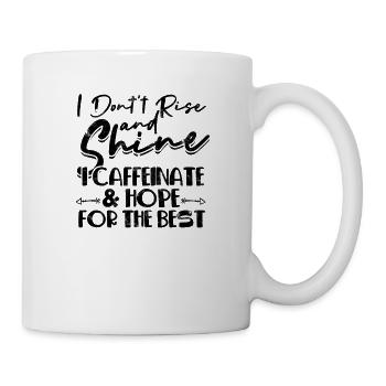 Ich erhebe mich nicht und strahle ich koffeinate und hoffe - - Tasse - Weiß - Rechts