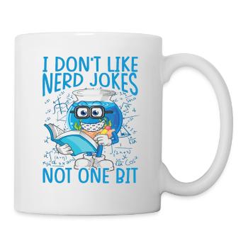 I Don't Like Nerd Jokes, Not One Bit - Science - Mug - white - Right