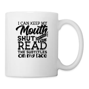 I Can Keep My Mouth Shut But You Can Read - - Mug - white - Right