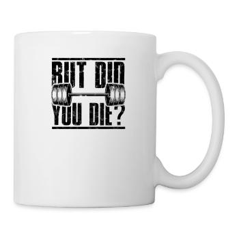 Aber bist du gestorben Funny Gym Workout - Muskelbäuche - Tasse - Weiß - Rechts