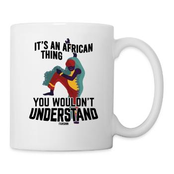 It's An African Thing You Wouldn't Understand - Tasse - Weiß - Rechts