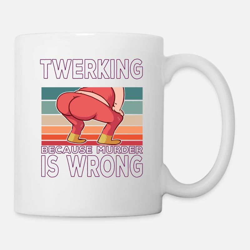Twerking because Murder is Wrong Twerking Spruch - Mug - white