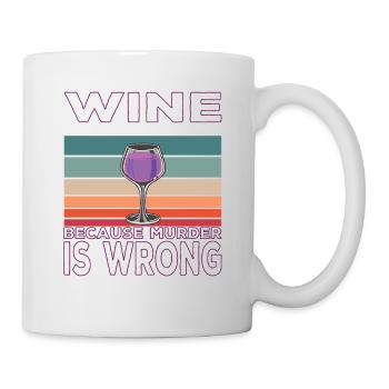 Wine Because Murder is Wrong Wine Drinker Saying - Mug - white - Right