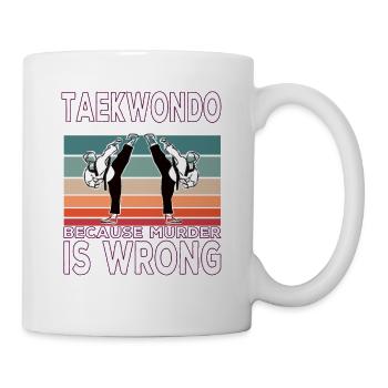 Taekwondo Because Murder is wrong Taekwondo saying - Mug - white - Right