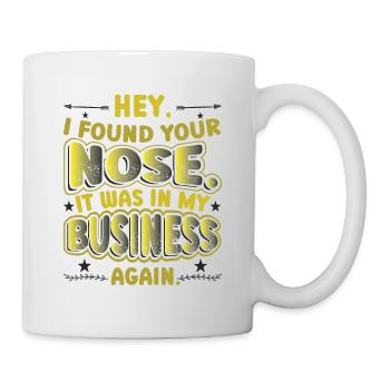 I Found Your Nose It Was In My Business Sarkastic - Mug - white - Right