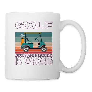 Golf because Murder is wrong Golf saying - Mug - white - Right