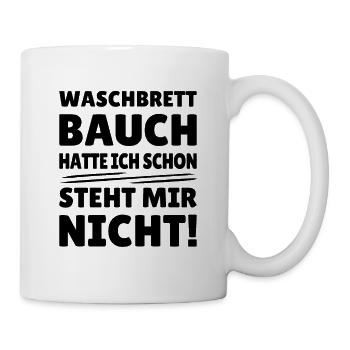 waschbrettbauch hatte ich schon, steht mir nicht - Tasse - Weiß - Rechts